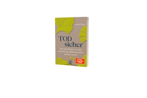 "Todsicher. Wie das Wissen um das Sterben das (Weiter-)Leben leichter macht"